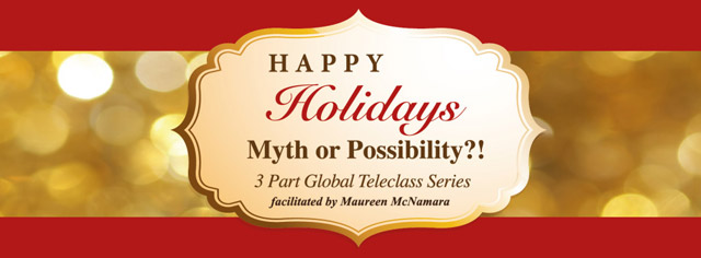 Happy Holidays Myth or Possibility facilitated by Maureen McNamara